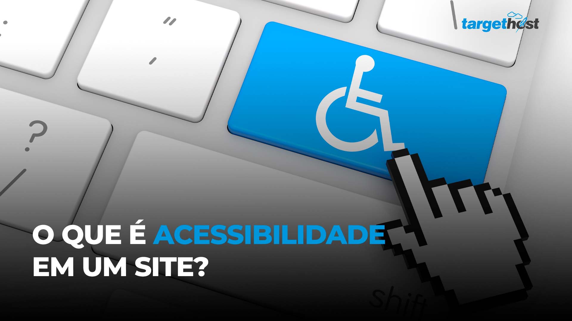 Acessibilidade Na Web Descubra A Importância De Construir Um Site Acessível Targethost 